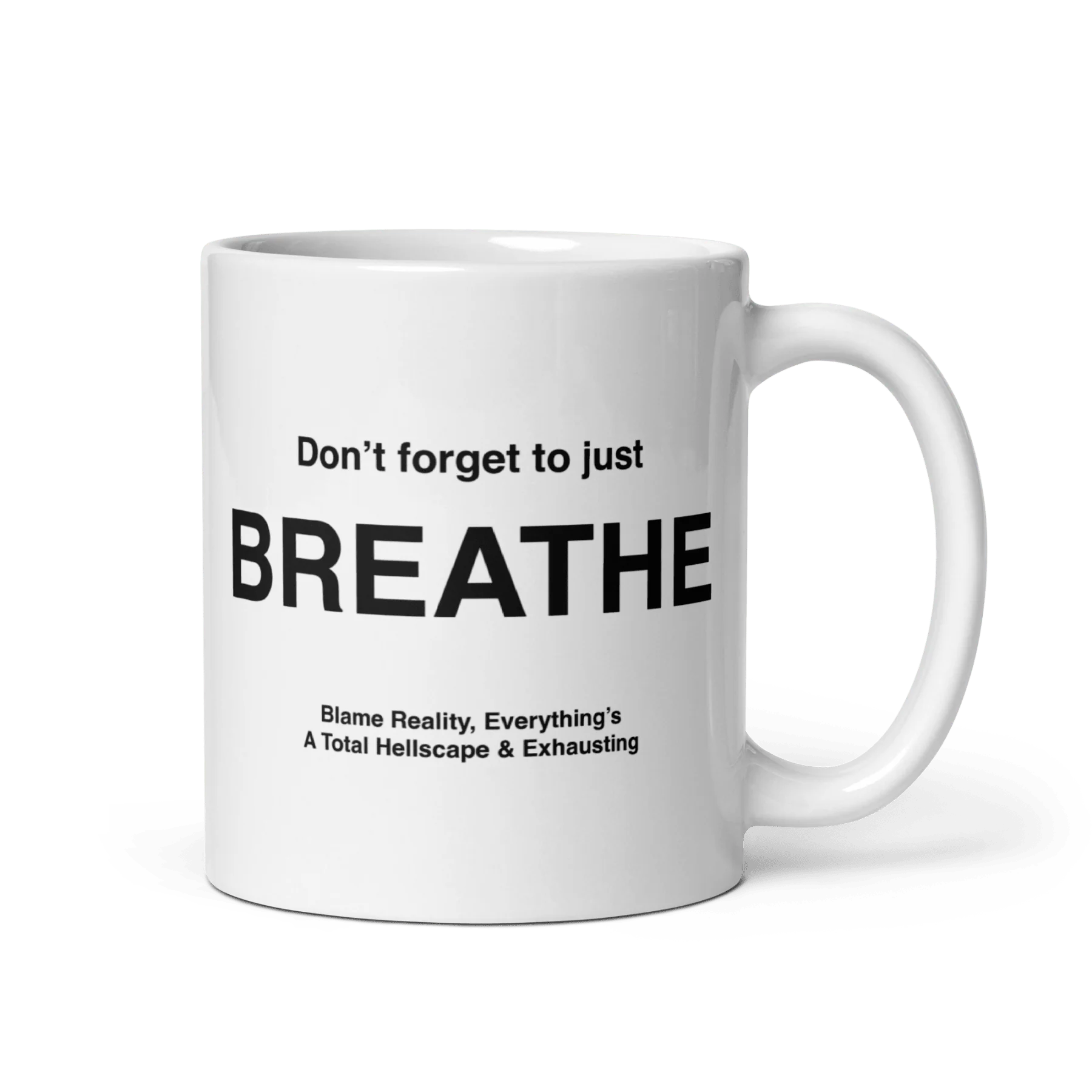 BREATHE Mug (Blame Reality, Everything's A Total Hellscape & Exhausting)