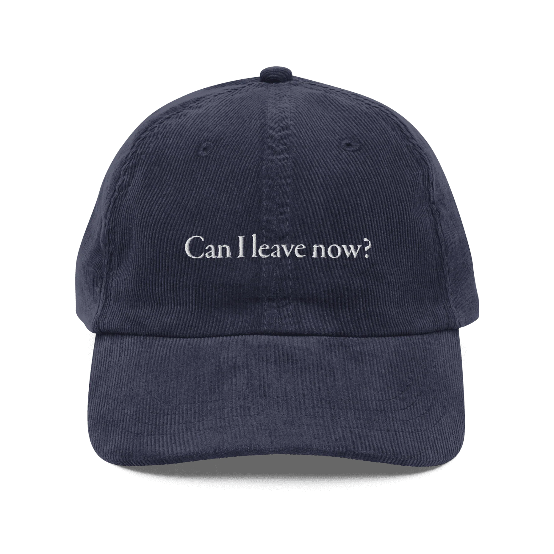 Can I Leave Now? Embroidered Corduroy Hat