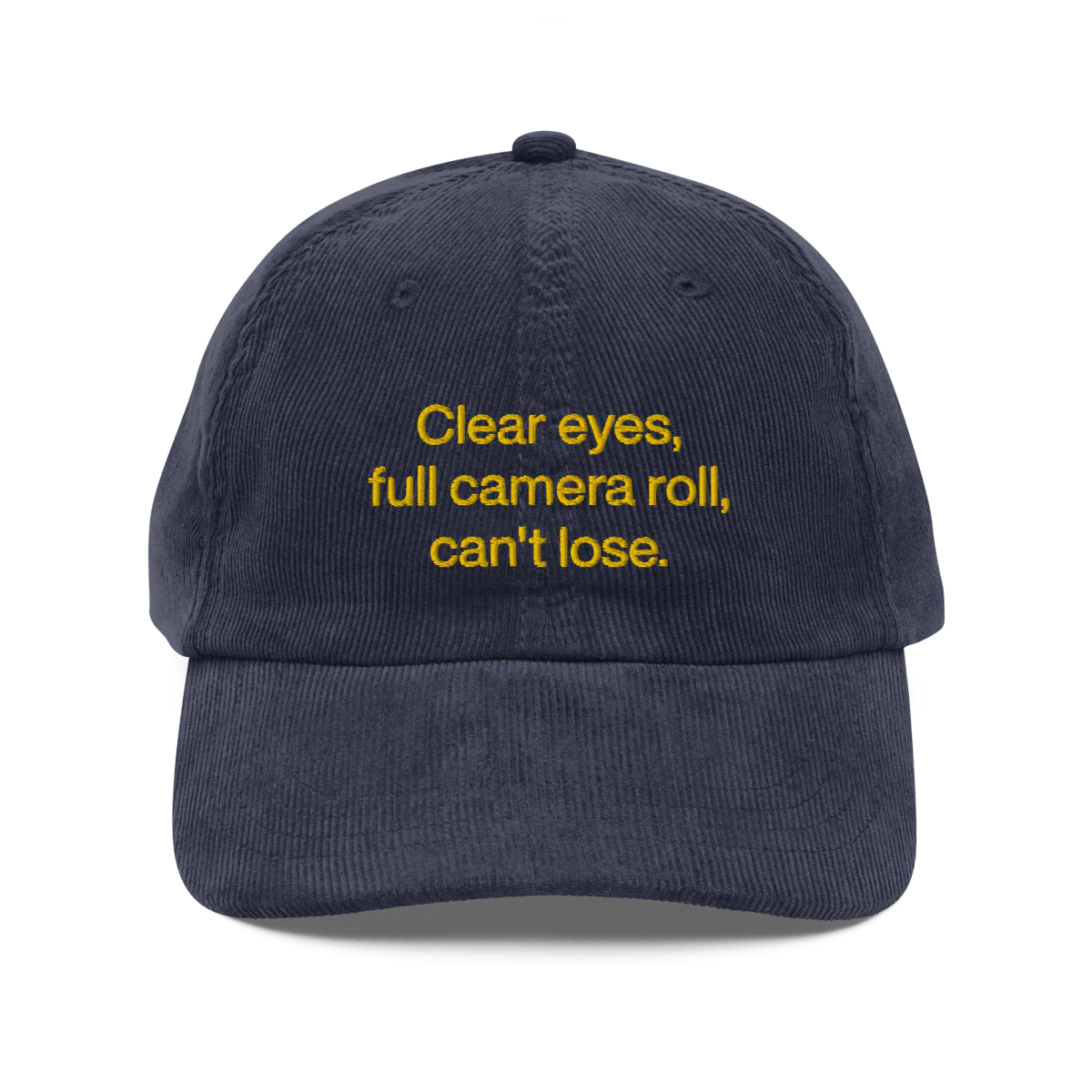 Clear eyes, full camera roll, can't lose. Embroidered Corduroy Hat