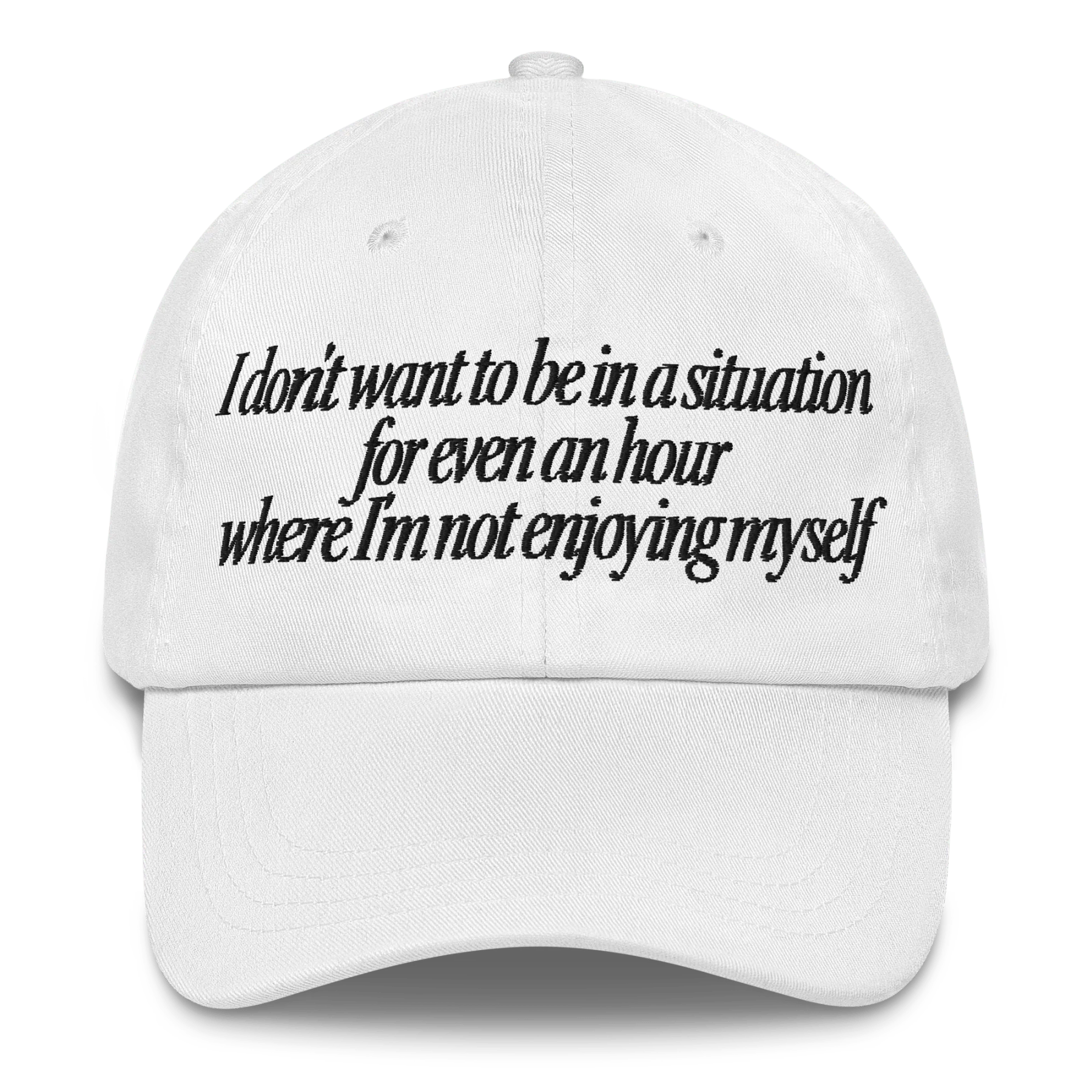 I Don’t Want to Be in a Situation for Even an Hour Where I’m Not Enjoying Myself Hat - Image 4