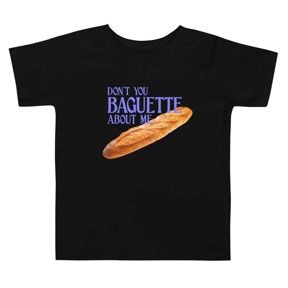Don't Baguette About Me Toddler Short Sleeve Tee - Image 3