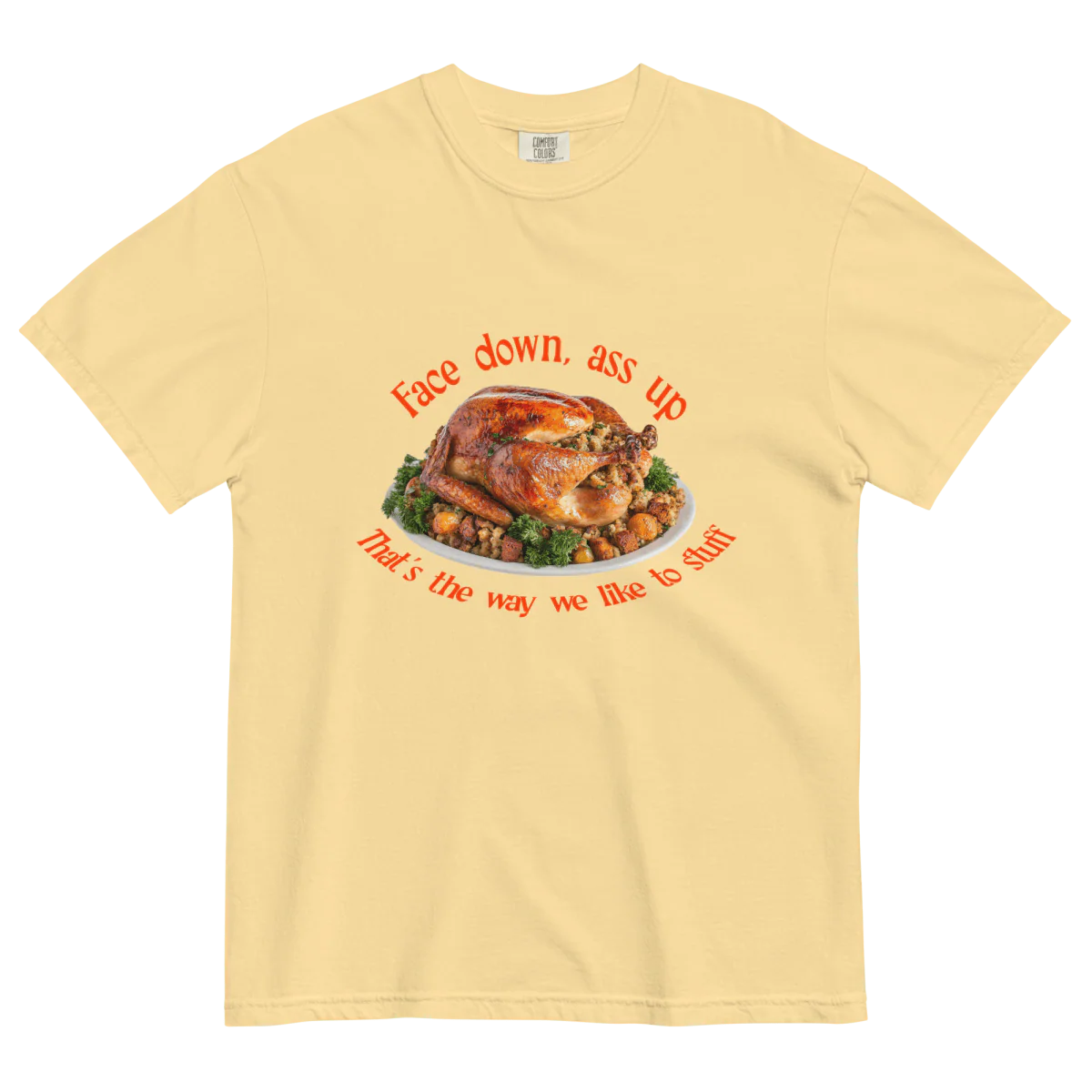 Face down...that's the way we like to stuff Thanksgiving Shirt