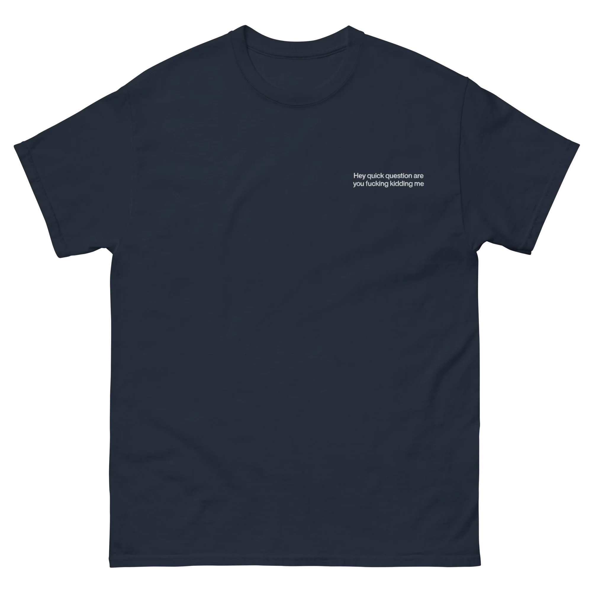 Hey quick question are you fucking kidding me Embroidered T-Shirt - Image 10