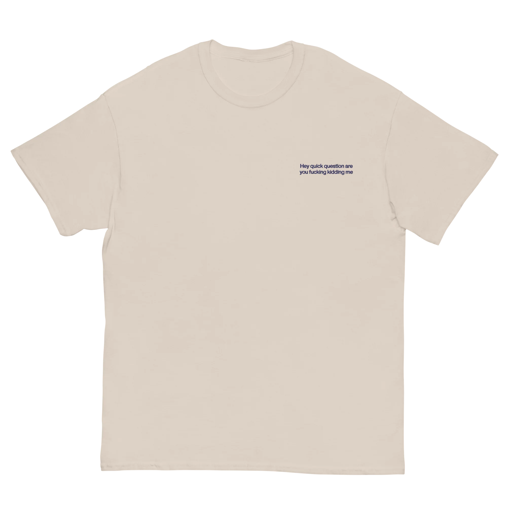 Hey quick question are you fucking kidding me Embroidered T-Shirt - Image 16