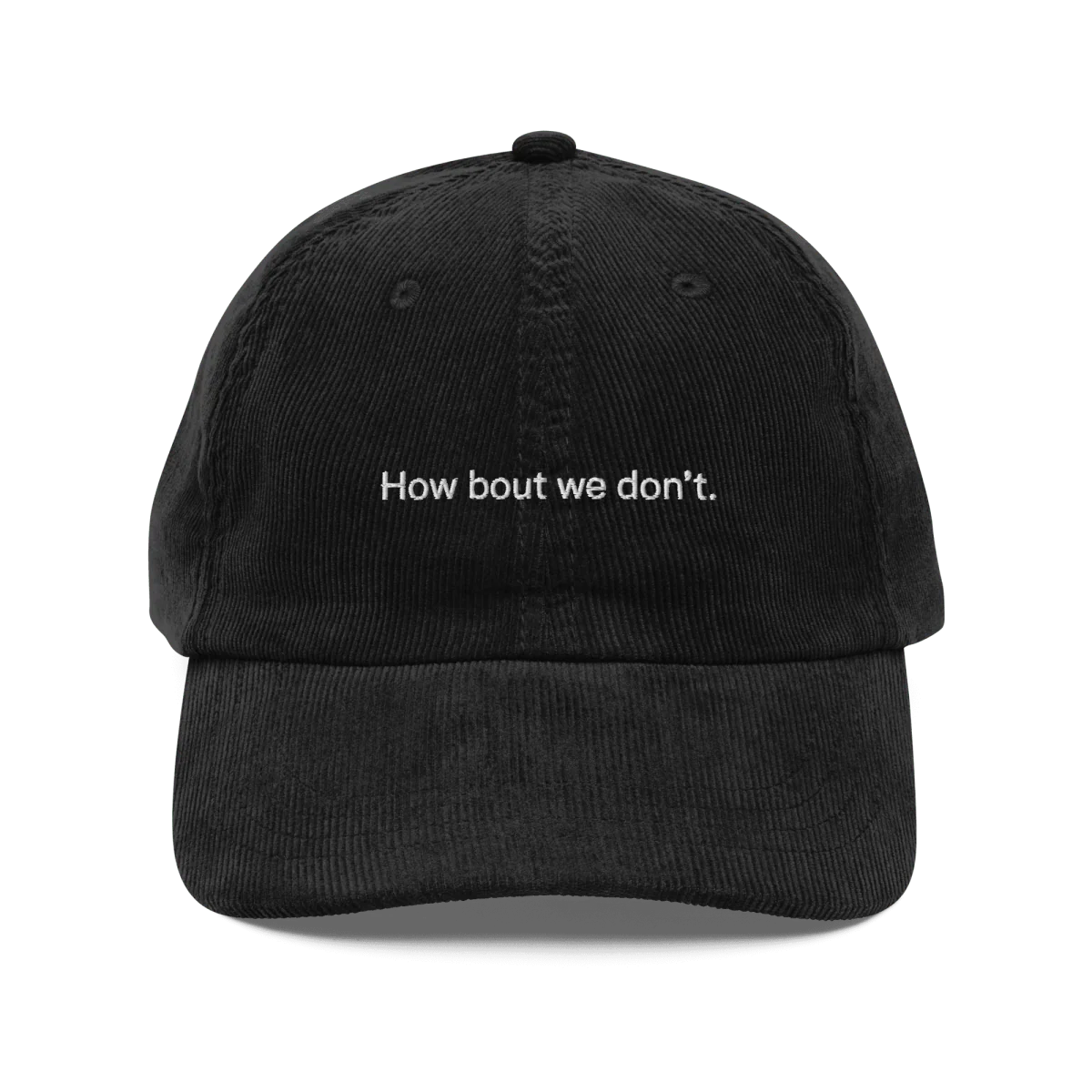 How bout we don't. Embroidered Corduroy Hat - Image 2