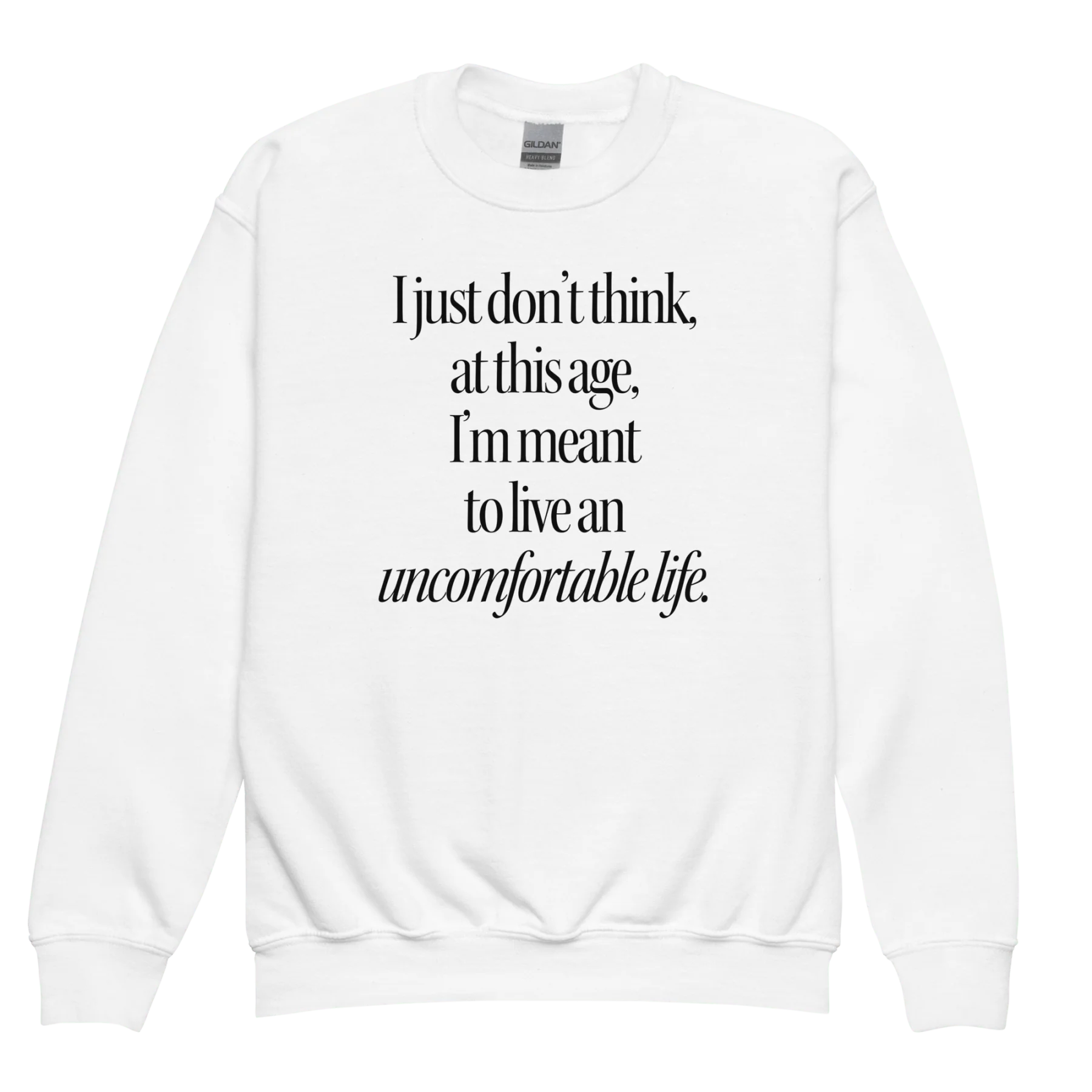 I Just Don't Think At This Age I'm Meant To Live and Uncomfortable Life Youth Sweatshirt
