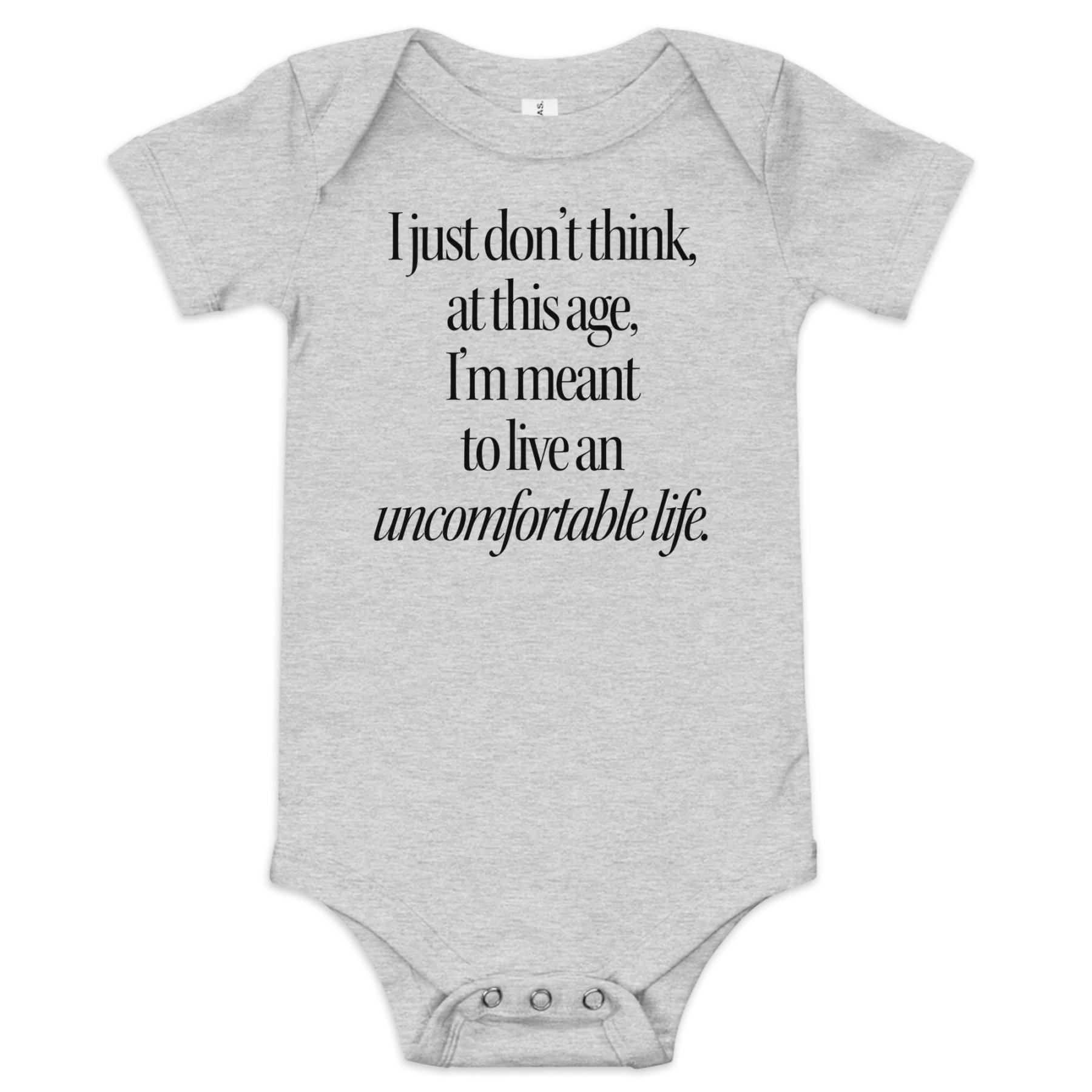 I Just Don't Think At This Age I'm Meant To Live an Uncomfortable Life Baby Onesie - Image 2