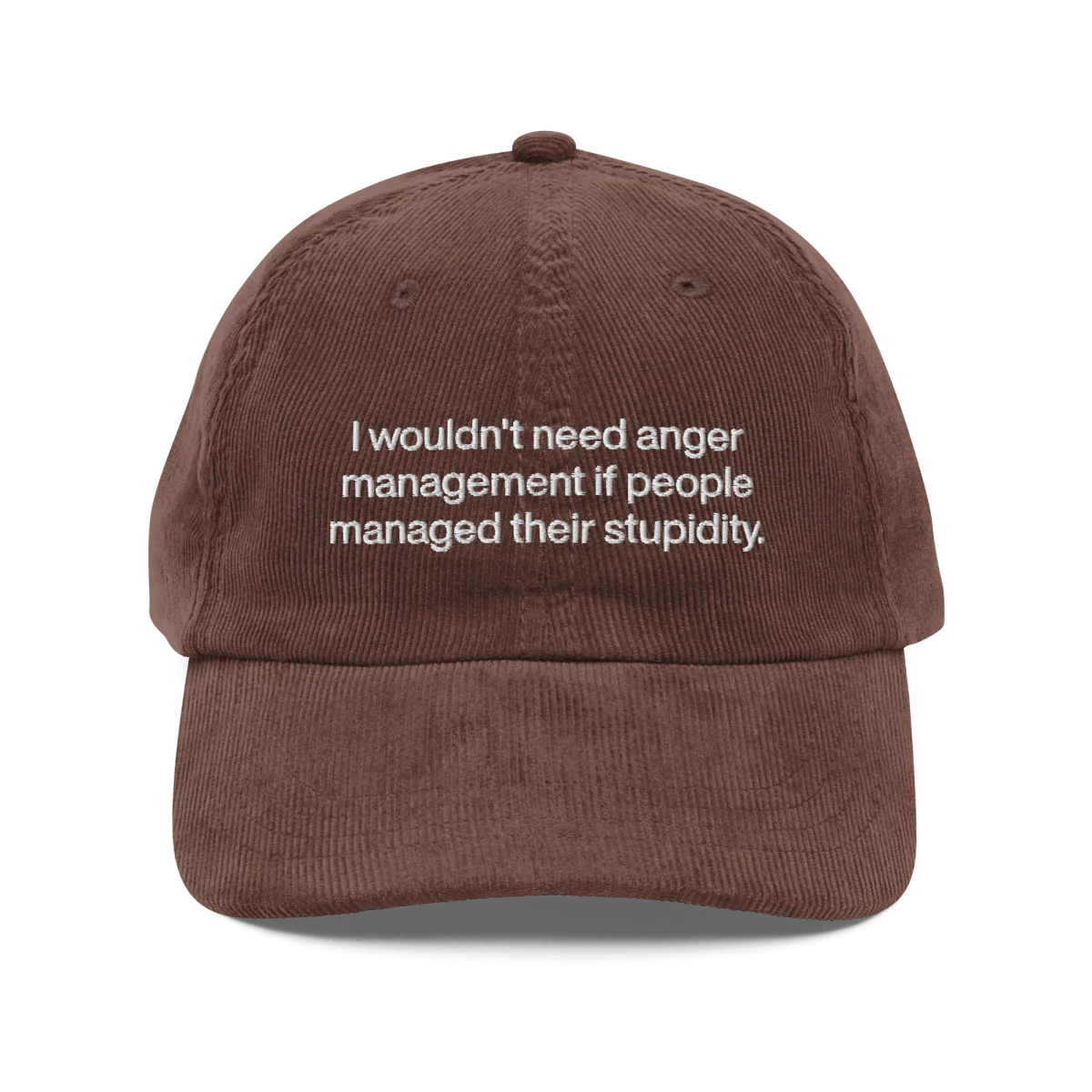 I wouldn’t need anger management if people managed their stupidity Embroidered Corduroy Hat - Image 3