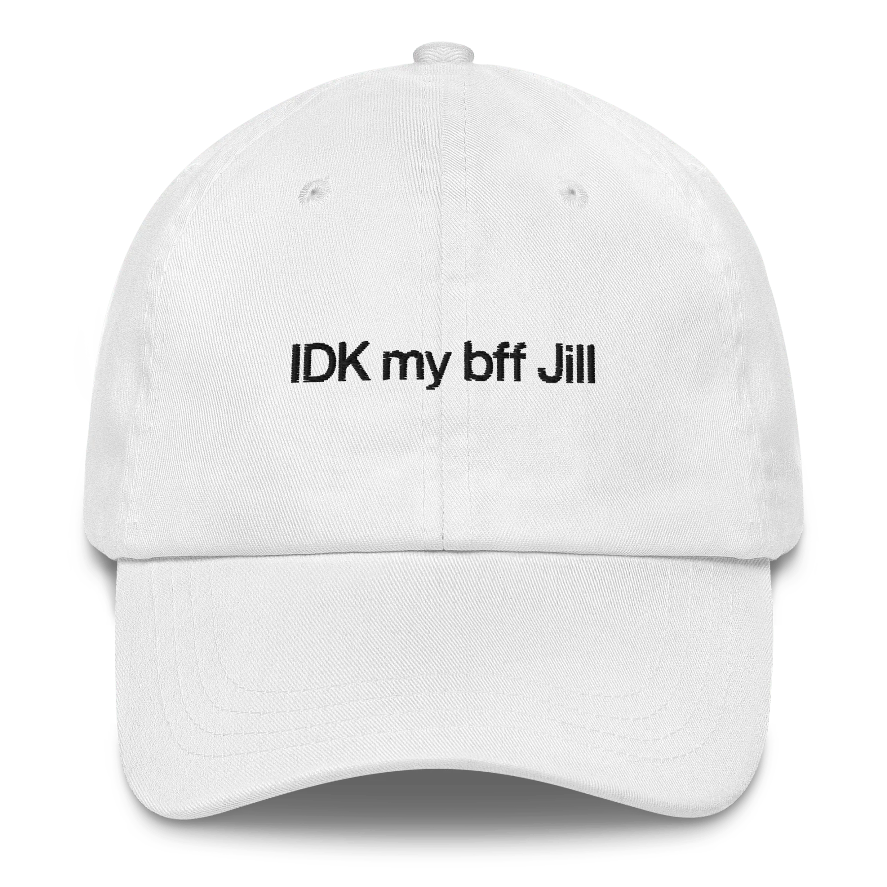 IDK my bff Jill Embroidered Hat