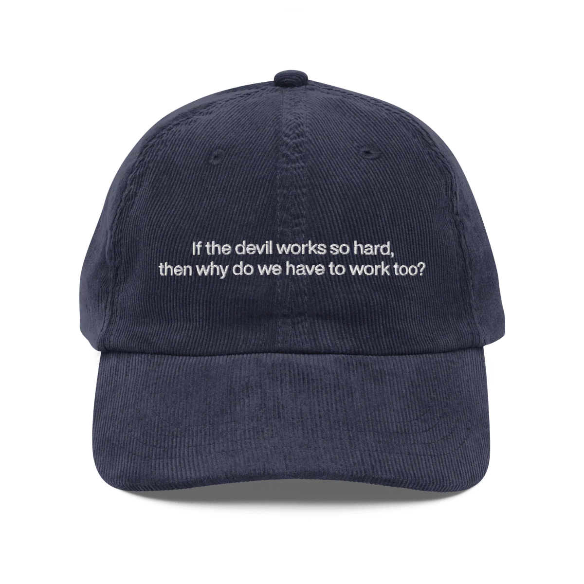 If the devil works so hard, then why do we have to work too? Embroidered Corduroy Hat
