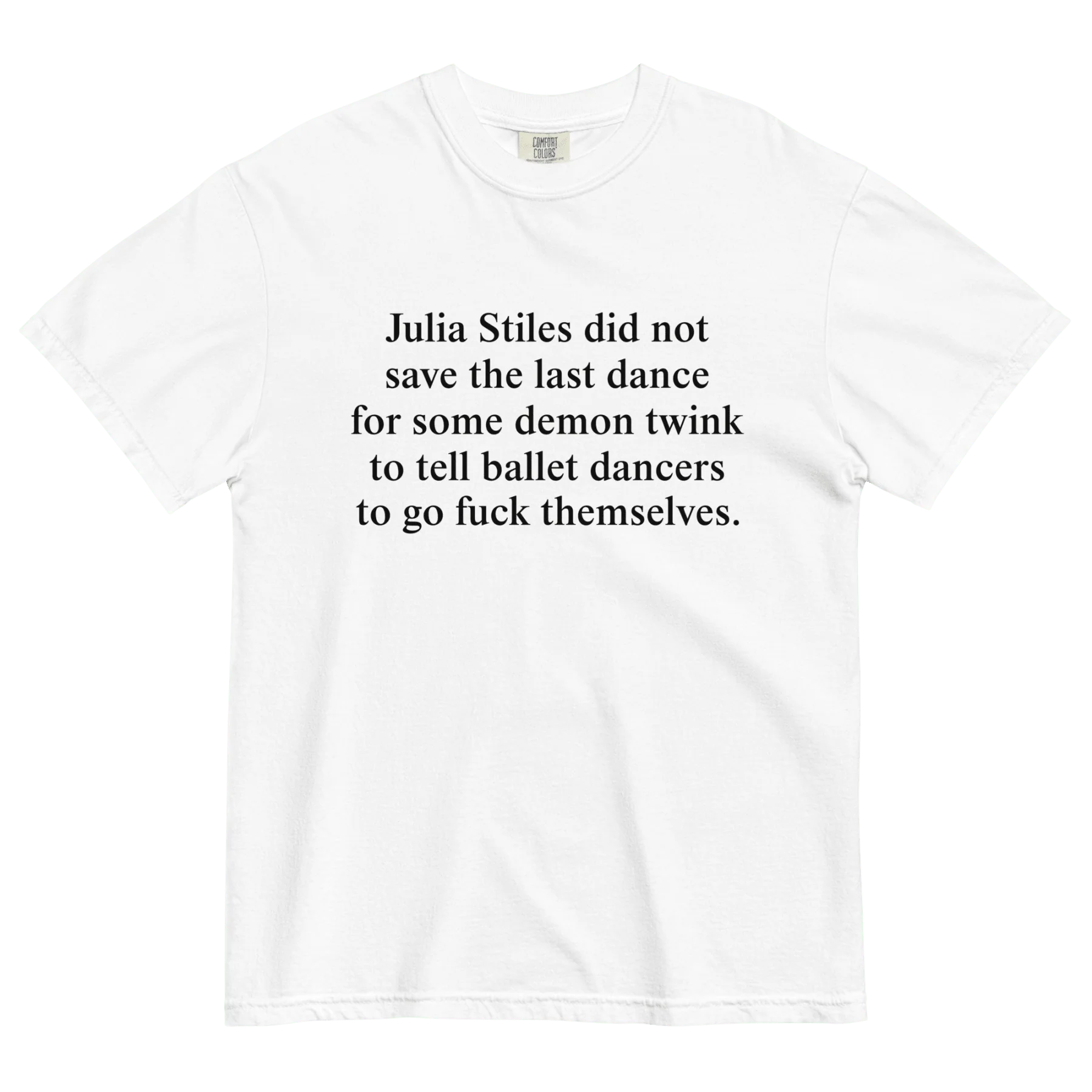 Julia Stiles did not save the last dance for some demon twink to tell ballet dancers to go fuck themselves T-Shirt
