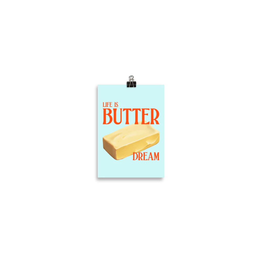 Life is Butter Dream Print Poster - Image 4