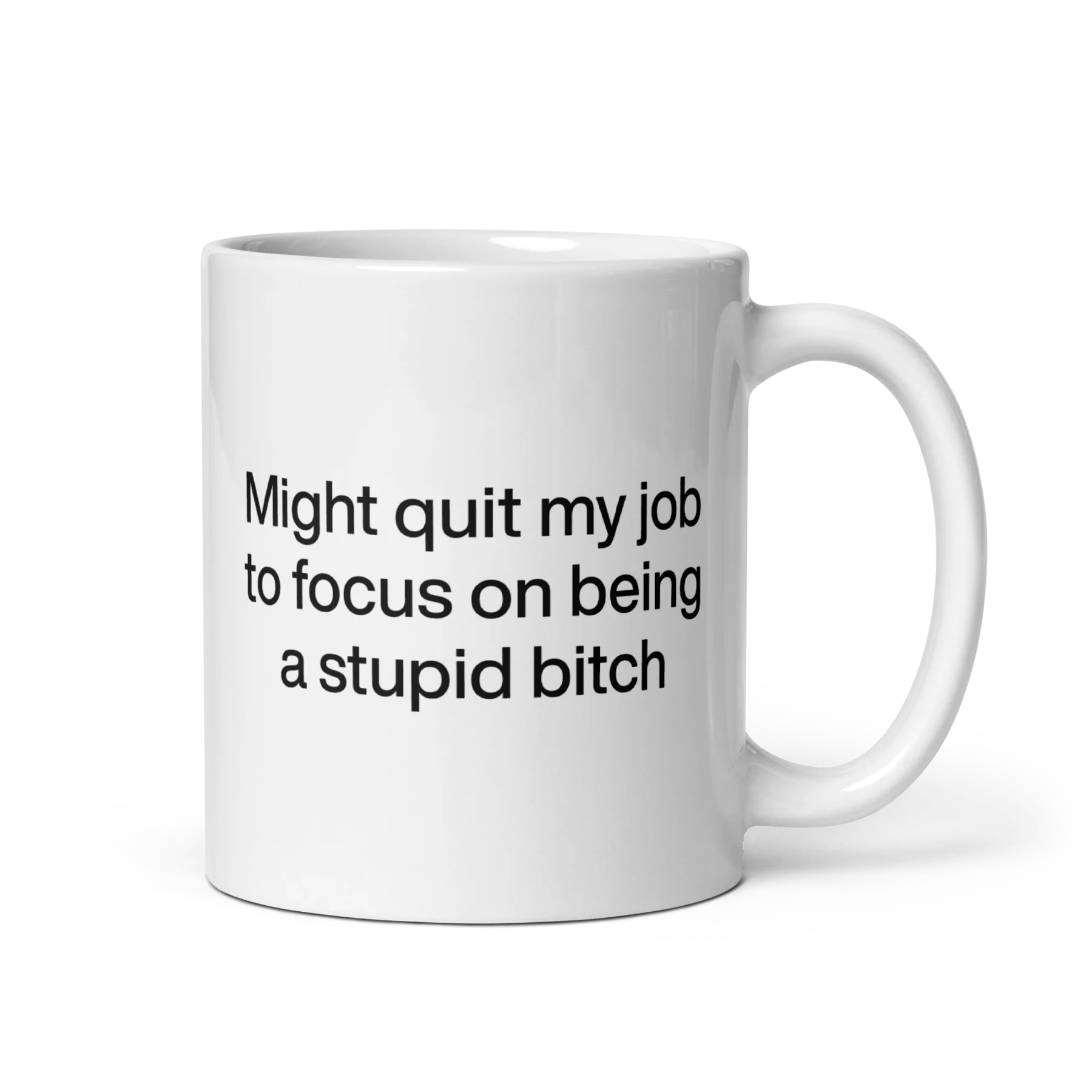 Might Quit My Job To Focus on Being a Stupid Bitch Mug