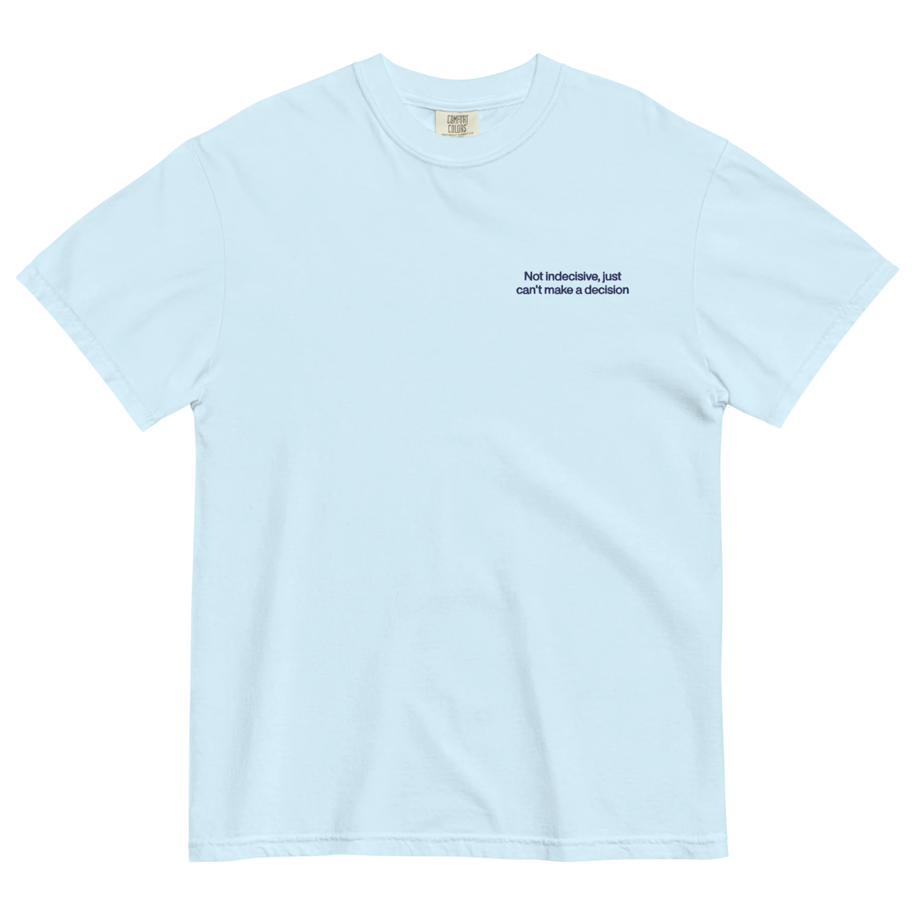 Not Indecisive, Just Can’t Make a Decision Embroidered T-Shirt - Image 2