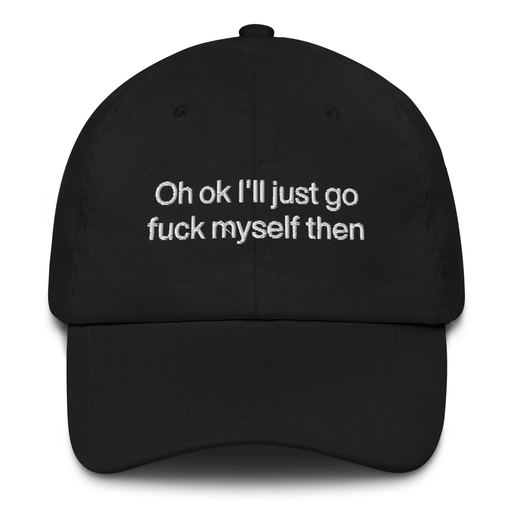 Oh OK I'll Just Go Fuck Myself Then Hat - Image 2