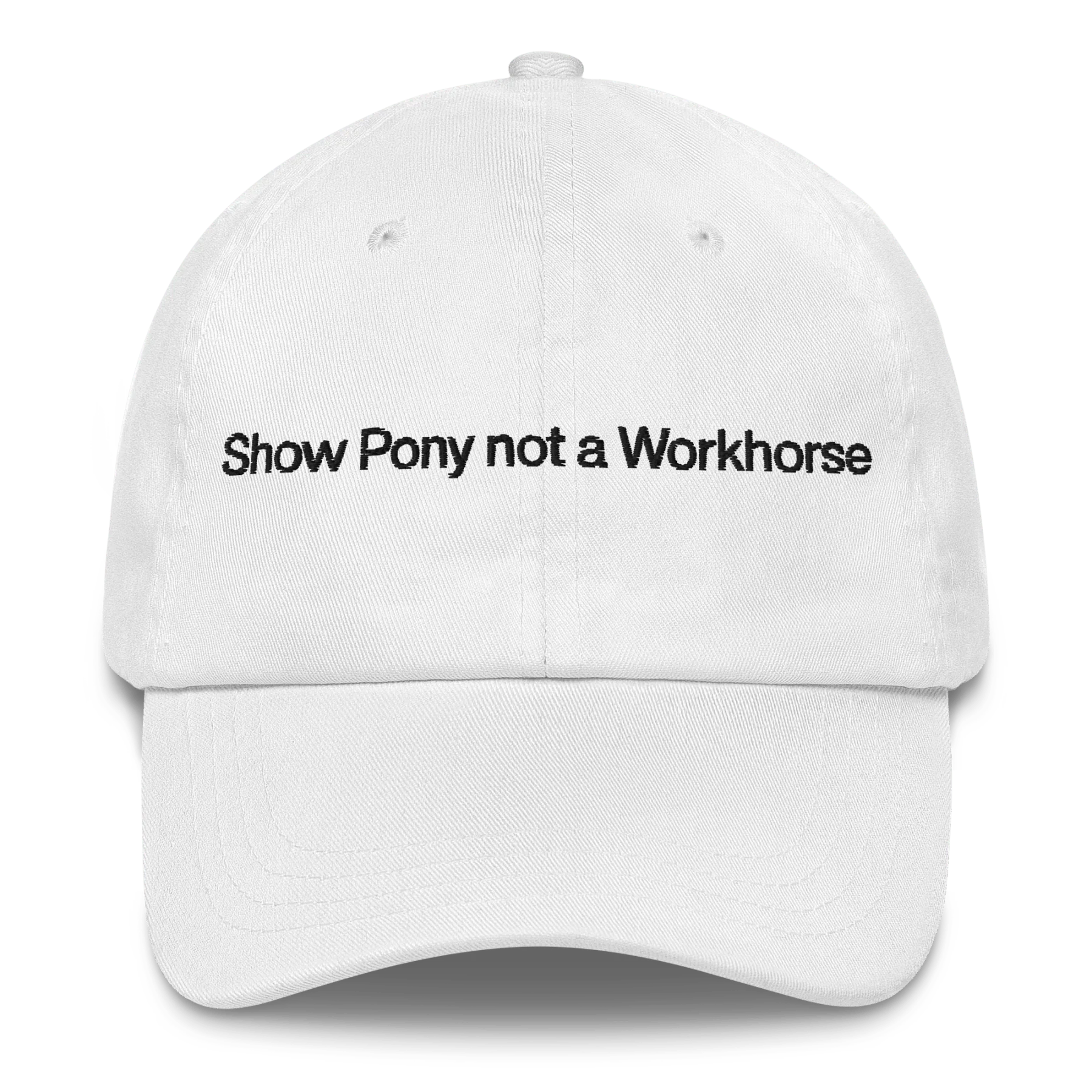 Show Pony not a Workhorse Embroidered Hat