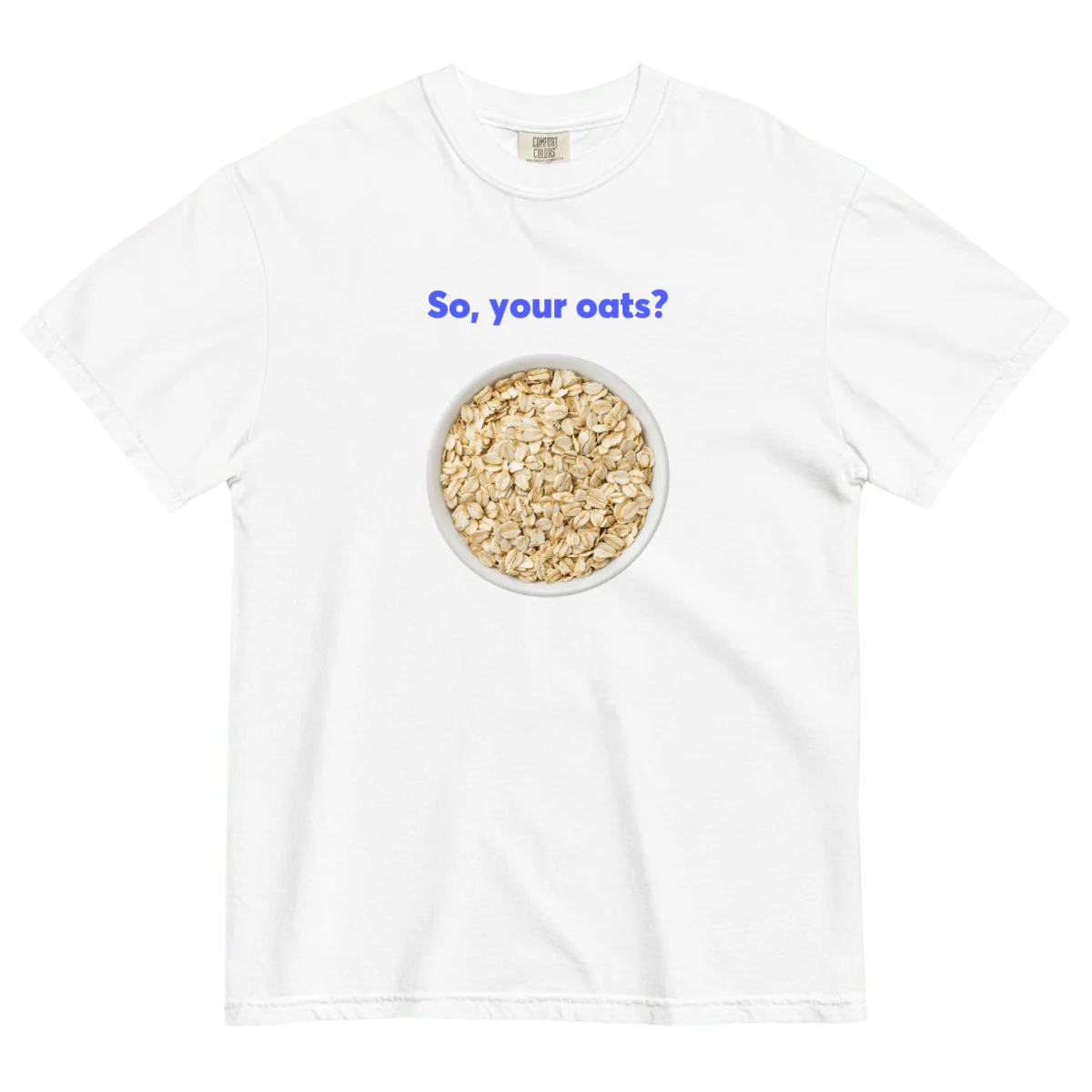 So, Your Oats? Tee