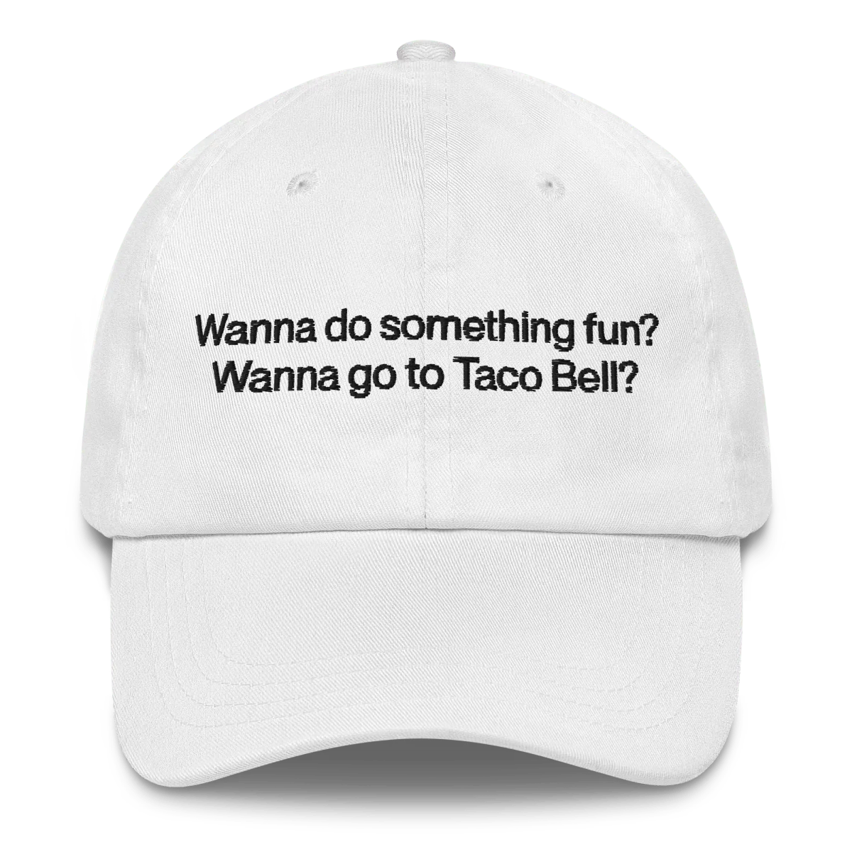 Wanna do something fun? Wanna go to Taco Bell? Hat
