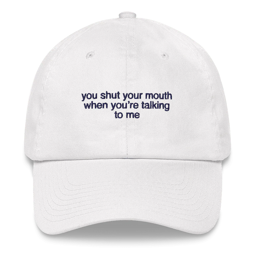You shut your mouth when you're talking to me. Embroidered Hat - Image 3