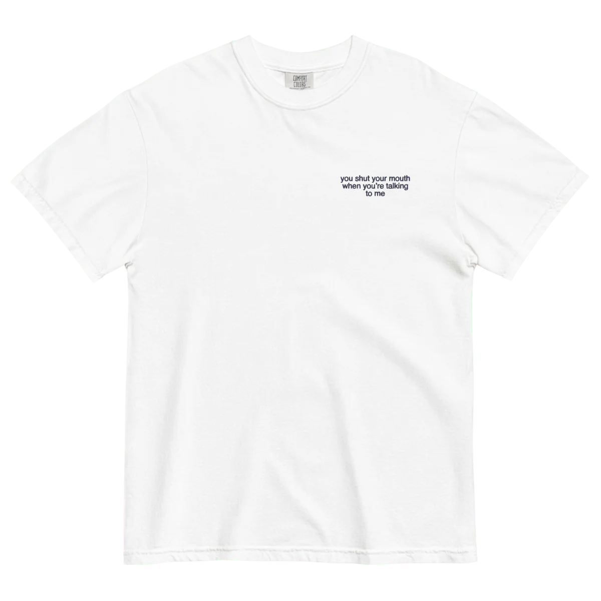 You shut your mouth when you're talking to me. Embroidered Shirt